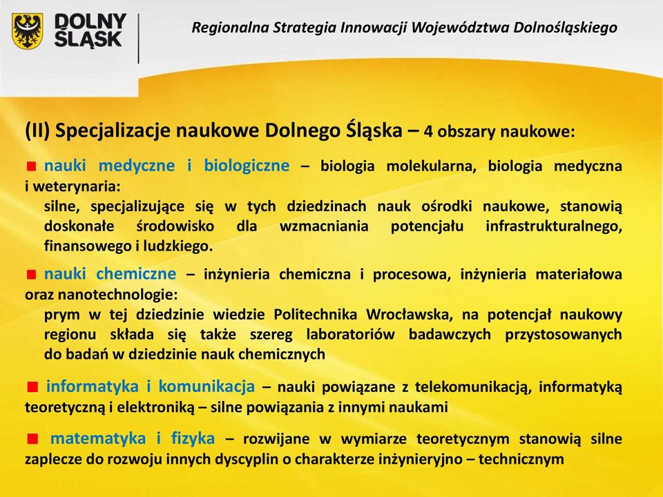 nauki chemiczne inżynieria chemiczna i procesowa, inżynieria materiałowa oraz nanotechnologie: prym w tej dziedzinie wiedzie Politechnika Wrocławska, na potencjał naukowy regionu składa się także