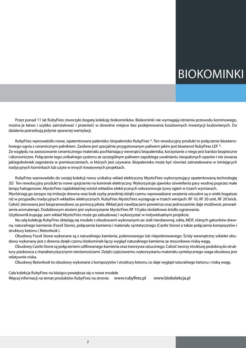 Do działania potrzebują jedynie sprawnej wentylacji. RubyFires wprowadziło nowe, opatentowane palenisko: biopalenisko RubyFires.