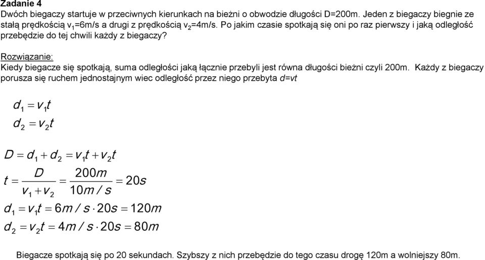 Po jakim czasie spokają się oni po raz pierwszy i jaką odlełość przebędzie do ej chwili każdy z bieaczy?