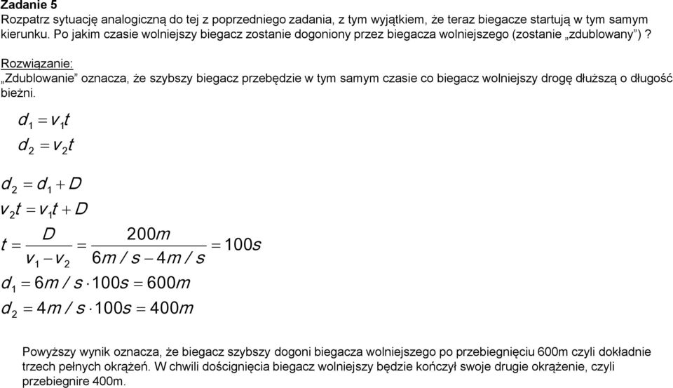 Zdublowanie oznacza, że szybszy bieacz przebędzie w ym samym czasie co bieacz wolniejszy droę dłuższą o dłuość bieżni.