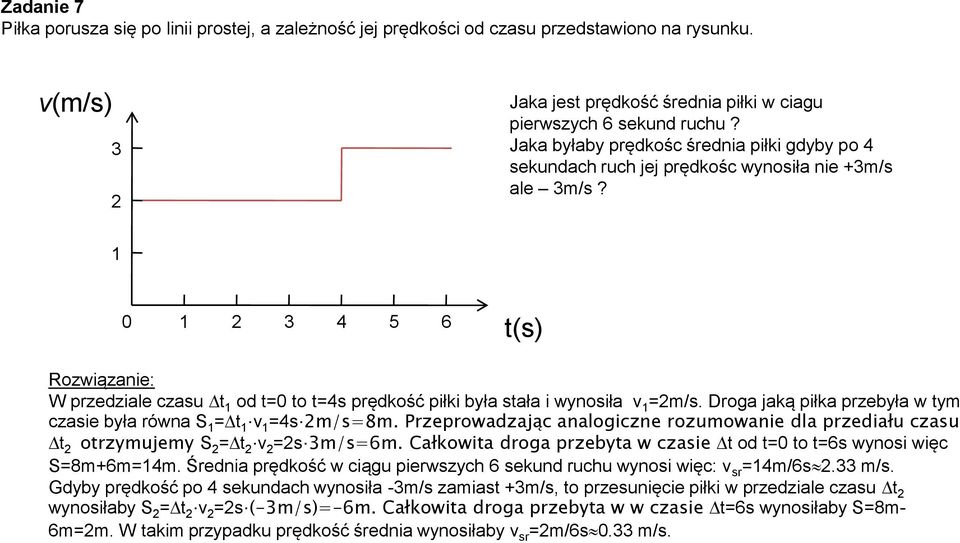 Droa jaką piłka przebyła w ym czasie była równa S = =4s m/s=8m. Przeprowadzając analoiczne rozumowanie dla przediału czasu orzymujemy S = =s 3m/s=6m.