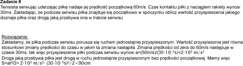 piłka podczas serwisu porusza się ruchem jednosajnie przyspieszonym. Warość przyspiesznia jes równa sosunkowi zmiany prędkości do czasu w jakim a zmiana nasąpiła.