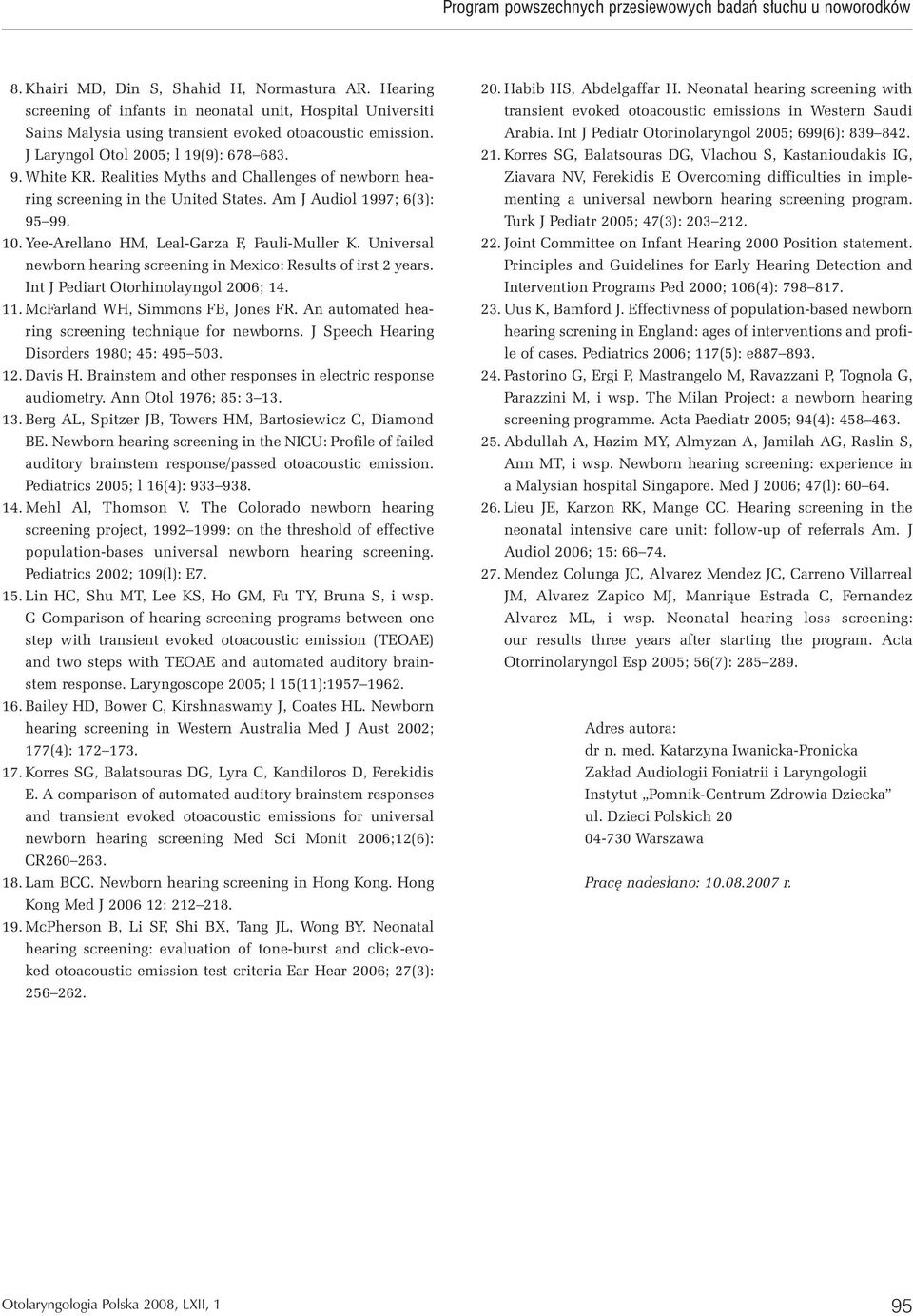 Realities Myths and Challenges of newborn hearing screening in the United States. Am J Audiol 1997; 6(3): 95 99. 10. Yee-Arellano HM, Leal-Garza F, Pauli-Muller K.