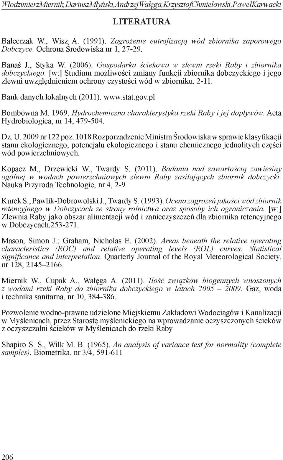 [w:] Studium możliwości zmiany funkcji zbiornika dobczyckiego i jego zlewni uwzględnieniem ochrony czystości wód w zbiorniku. 2-11. Bank danych lokalnych (2011). www.stat.gov.pl Bombówna M. 1969.