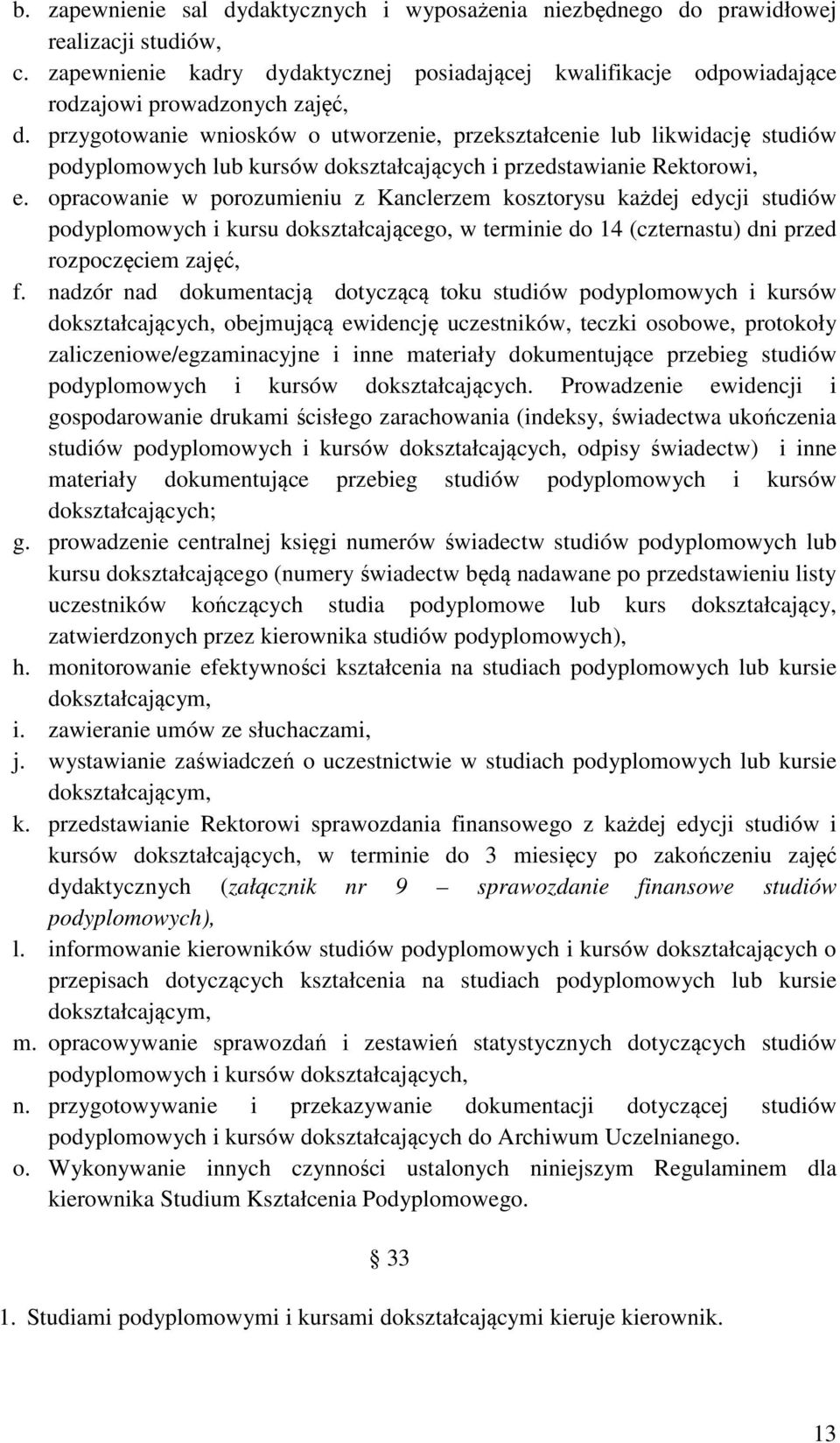 opracowanie w porozumieniu z Kanclerzem kosztorysu każdej edycji studiów podyplomowych i kursu dokształcającego, w terminie do 14 (czternastu) dni przed rozpoczęciem zajęć, f.