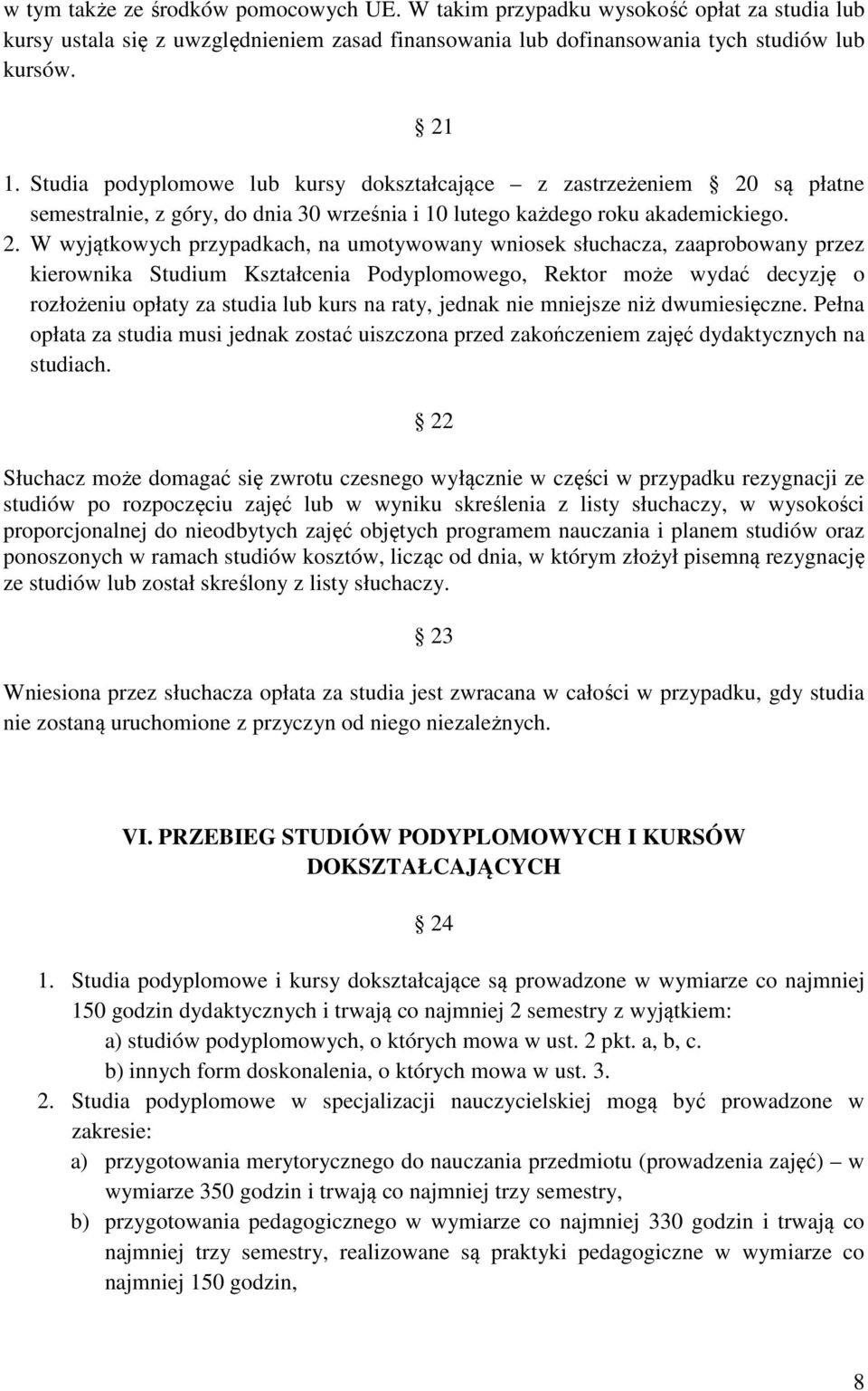 są płatne semestralnie, z góry, do dnia 30 września i 10 lutego każdego roku akademickiego. 2.