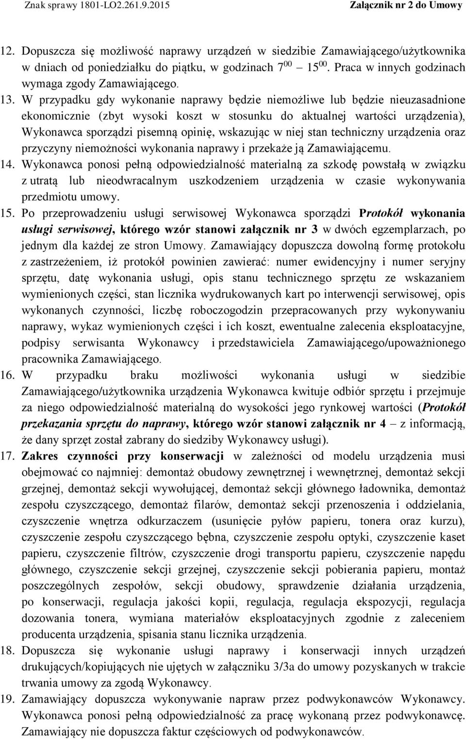 wskazując w niej stan techniczny urządzenia oraz przyczyny niemożności wykonania naprawy i przekaże ją Zamawiającemu. 14.