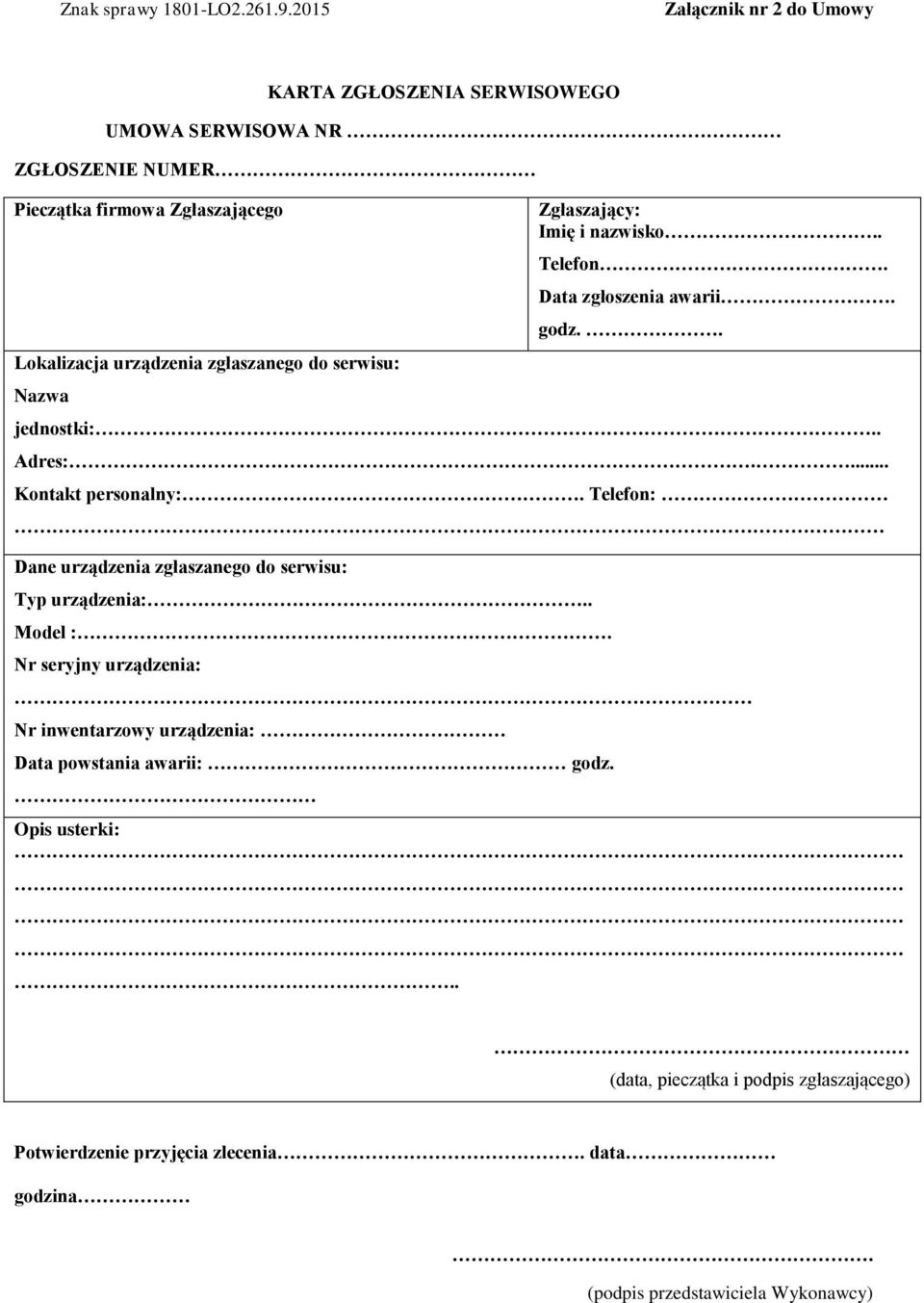 Telefon: Dane urządzenia zgłaszanego do serwisu: Typ urządzenia: Model :.