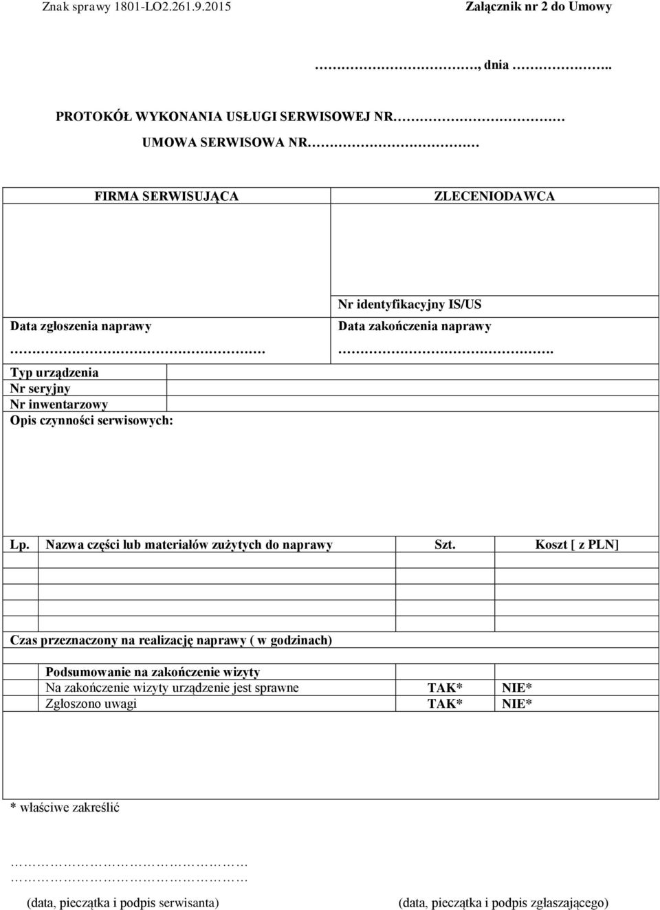 Nazwa części lub materiałów zużytych do naprawy Szt.