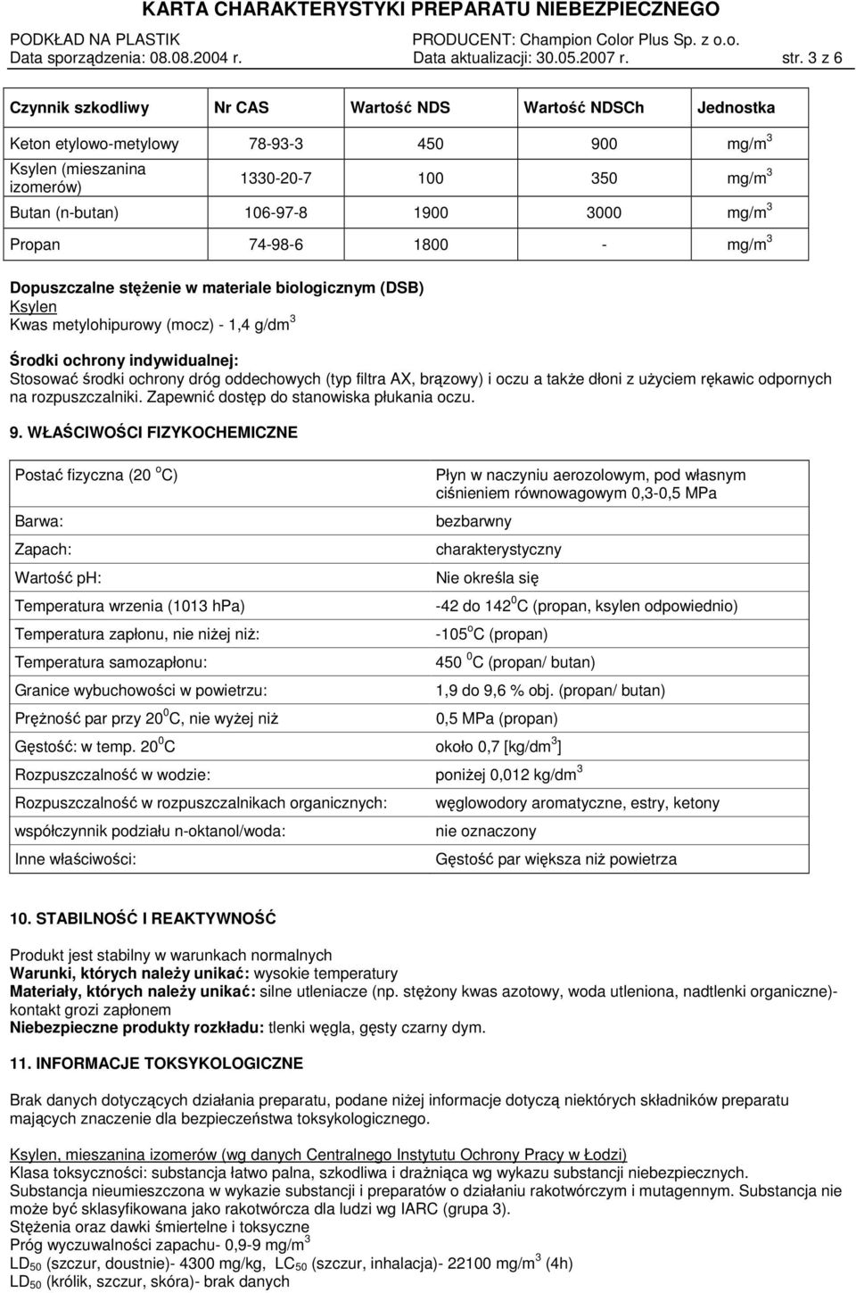 3000 mg/m 3 Propan 74-98-6 1800 - mg/m 3 Dopuszczalne stęŝenie w materiale biologicznym (DSB) Ksylen Kwas metylohipurowy (mocz) - 1,4 g/dm 3 Środki ochrony indywidualnej: Stosować środki ochrony dróg