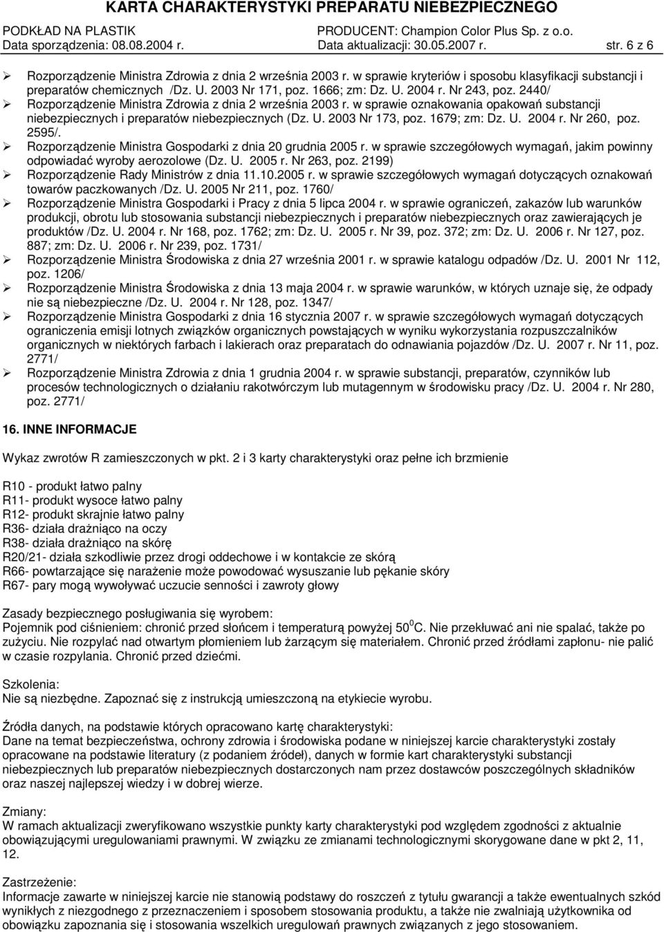 2440/ Rozporządzenie Ministra Zdrowia z dnia 2 września 2003 r. w sprawie oznakowania opakowań substancji niebezpiecznych i preparatów niebezpiecznych (Dz. U. 2003 Nr 173, poz. 1679; zm: Dz. U. 2004 r.