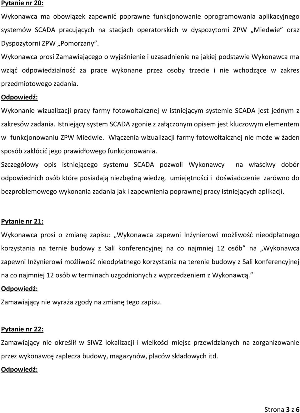 Wykonawca prosi Zamawiającego o wyjaśnienie i uzasadnienie na jakiej podstawie Wykonawca ma wziąć odpowiedzialność za prace wykonane przez osoby trzecie i nie wchodzące w zakres przedmiotowego