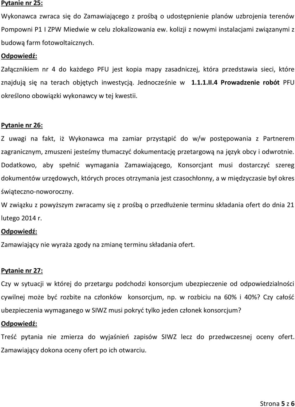 Załącznikiem nr 4 do każdego PFU jest kopia mapy zasadniczej, która przedstawia sieci, które znajdują się na terach objętych inwestycją. Jednocześnie w 1.1.1.II.