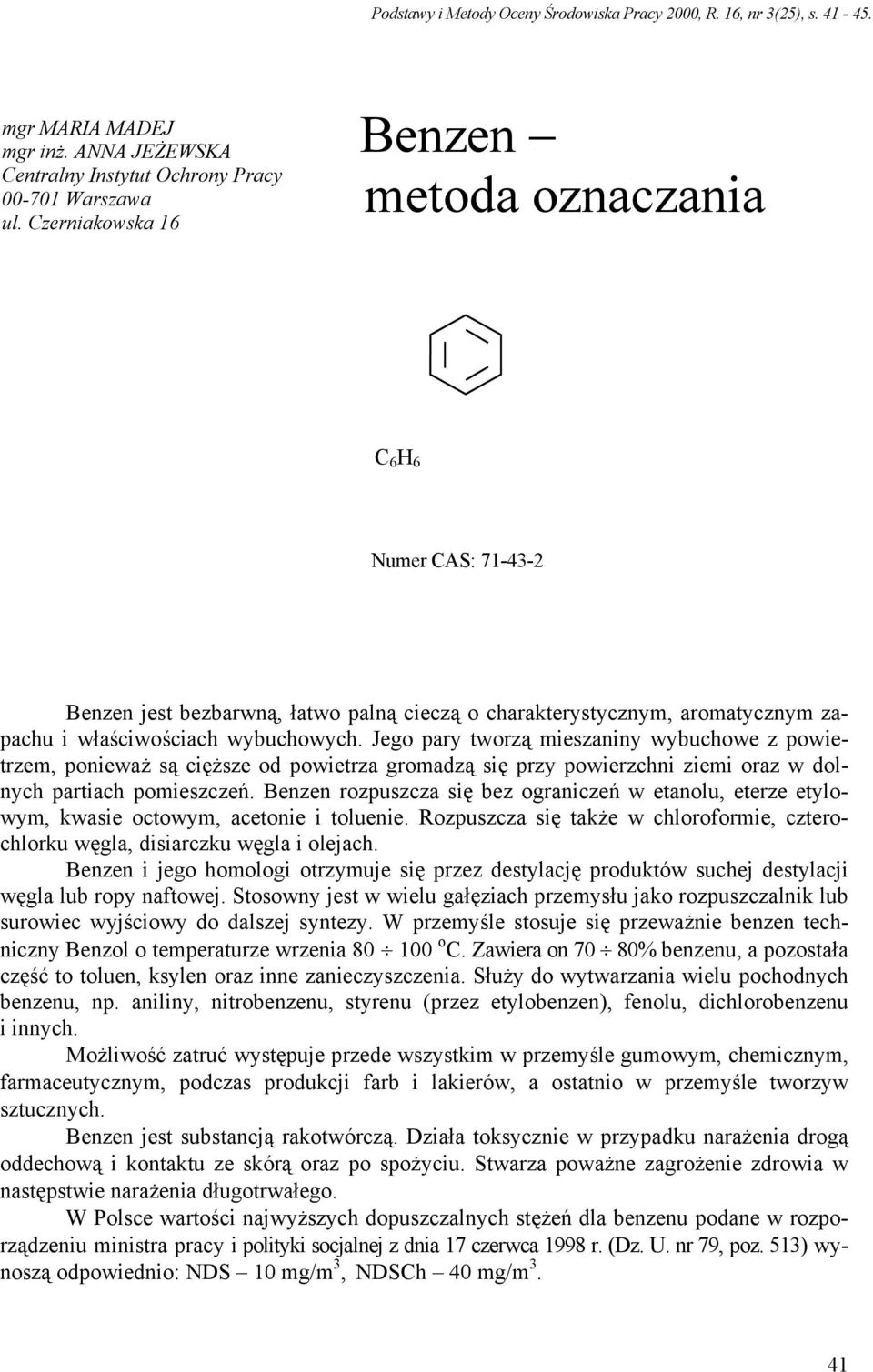 Jego pary tworzą mieszaniny wybuchowe z powietrzem, ponieważ są cięższe od powietrza gromadzą się przy powierzchni ziemi oraz w dolnych partiach pomieszczeń.