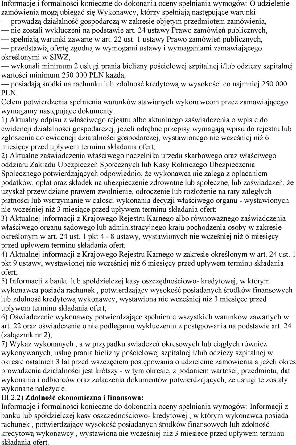 1 ustawy Prawo zamówień publicznych, przedstawią ofertę zgodną w wymogami ustawy i wymaganiami zamawiającego określonymi w SIWZ, wykonali minimum 2 usługi prania bielizny pościelowej szpitalnej i/lub