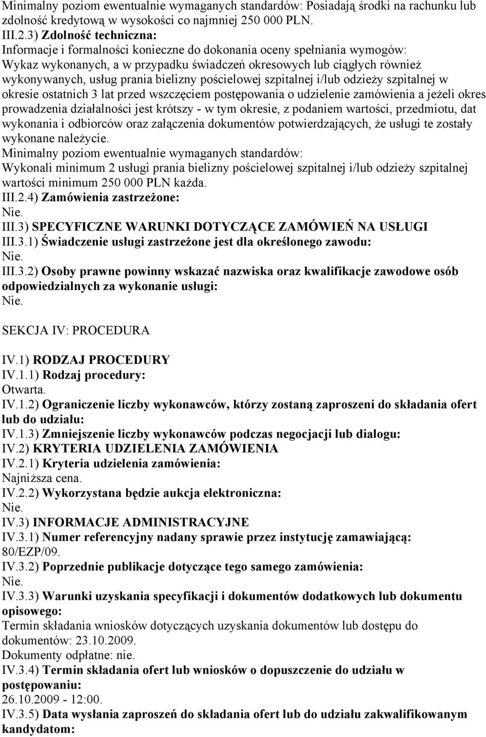 3) Zdolność techniczna: Informacje i formalności konieczne do dokonania oceny spełniania wymogów: Wykaz wykonanych, a w przypadku świadczeń okresowych lub ciągłych również wykonywanych, usług prania