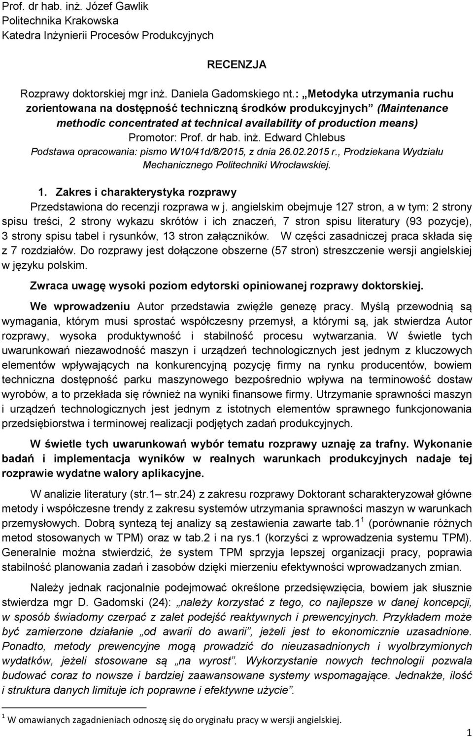 Edward Chlebus Podstawa opracowania: pismo W10/41d/8/2015, z dnia 26.02.2015 r., Prodziekana Wydziału Mechanicznego Politechniki Wrocławskiej. 1.