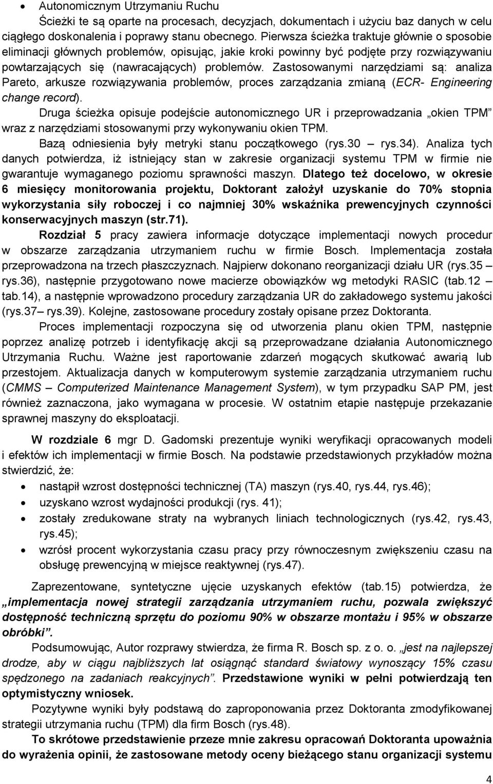 Zastosowanymi narzędziami są: analiza Pareto, arkusze rozwiązywania problemów, proces zarządzania zmianą (ECR- Engineering change record).
