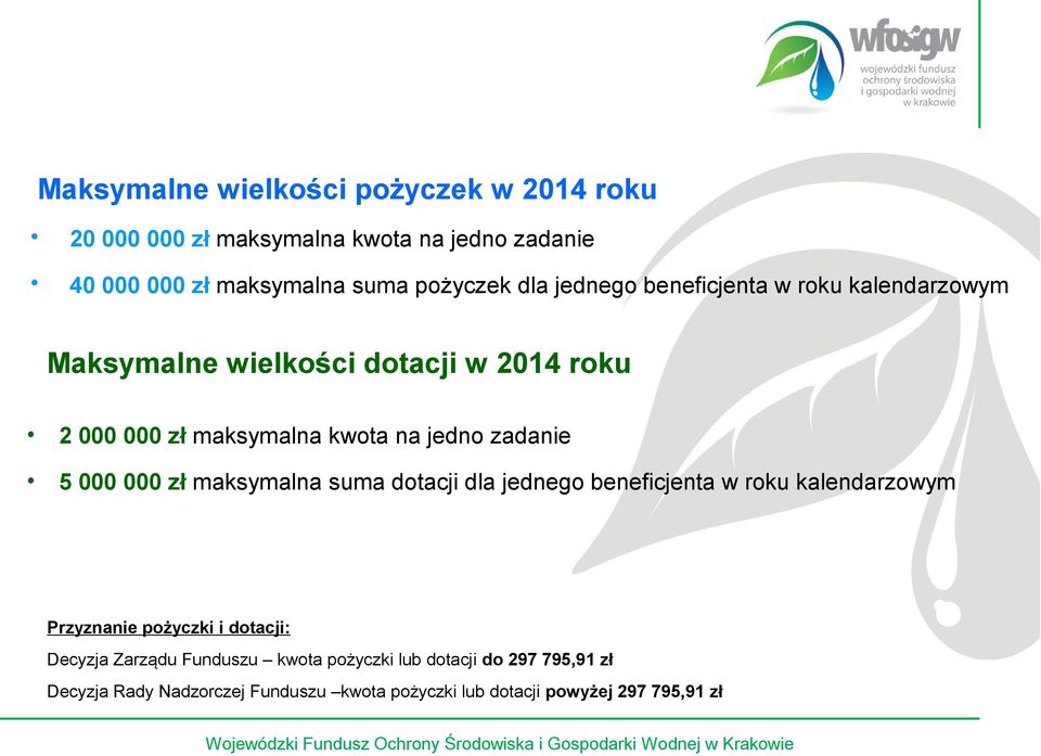 000 000 zł maksymalna suma dotacji dla jednego beneficjenta w roku kalendarzowym Przyznanie pożyczki i dotacji: Decyzja Zarządu