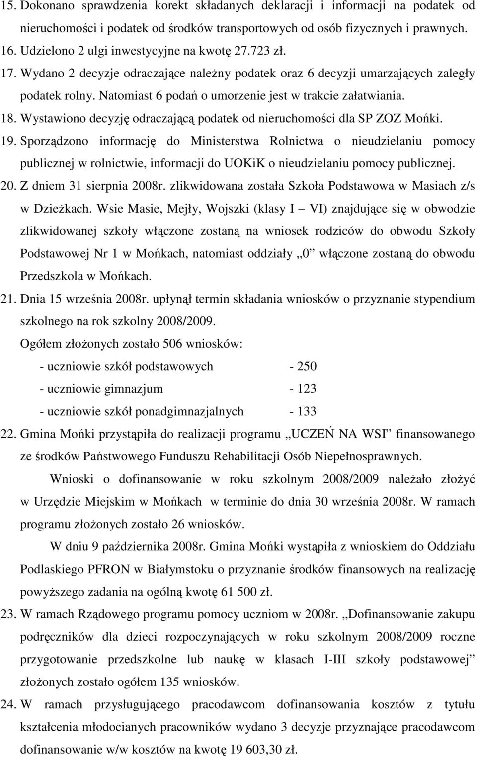 Natomiast 6 podań o umorzenie jest w trakcie załatwiania. 18. Wystawiono decyzję odraczającą podatek od nieruchomości dla SP ZOZ Mońki. 19.