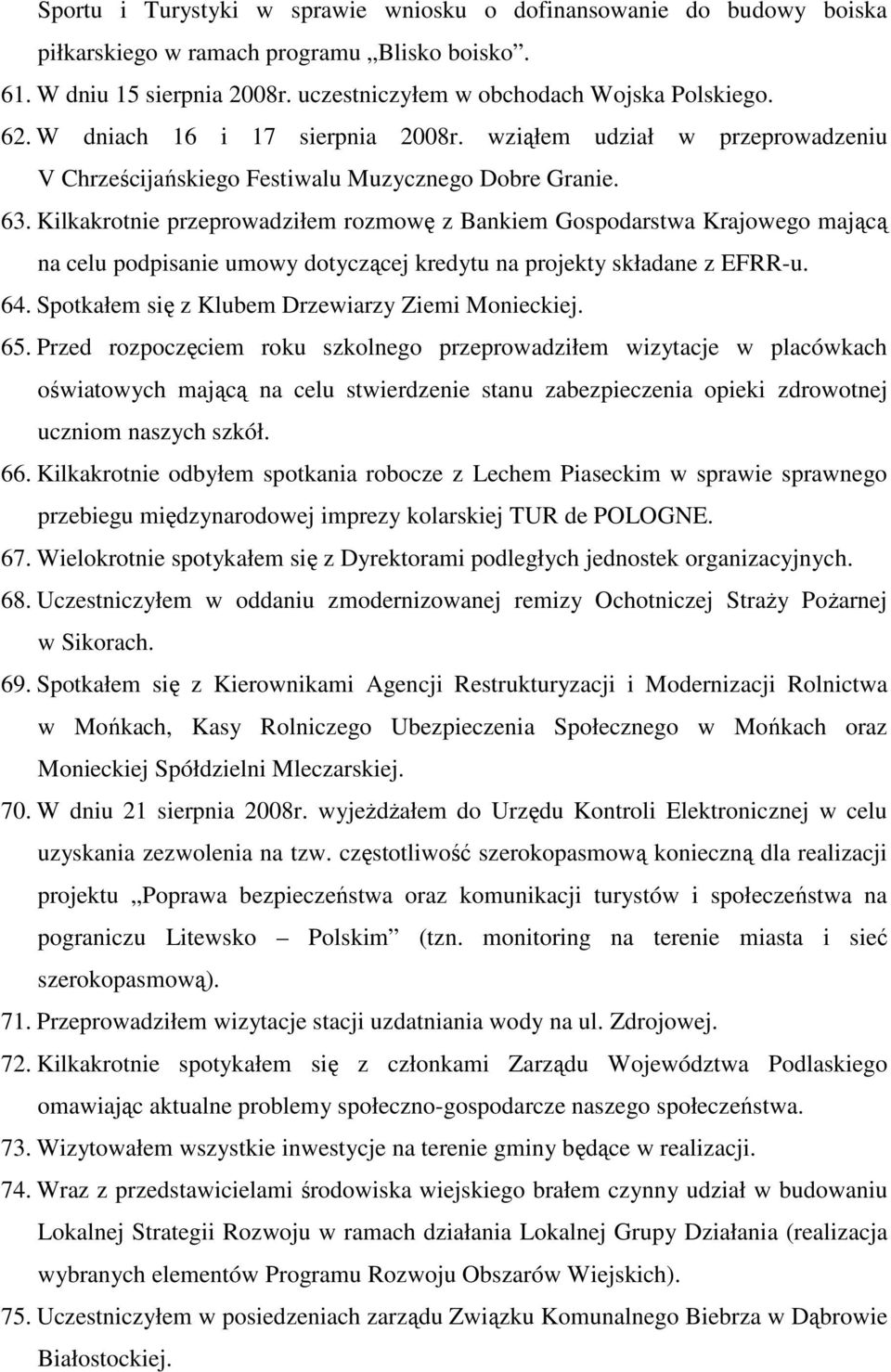 Kilkakrotnie przeprowadziłem rozmowę z Bankiem Gospodarstwa Krajowego mającą na celu podpisanie umowy dotyczącej kredytu na projekty składane z EFRR-u. 64.