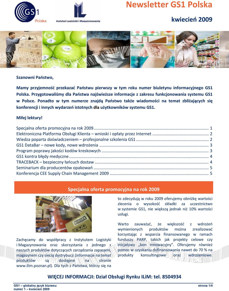 Ponadto w tym numerze znajdą Państwo także wiadomości na temat zbliżających się konferencji i innych wydarzeń istotnych dla użytkowników systemu GS1. Miłej lektury!