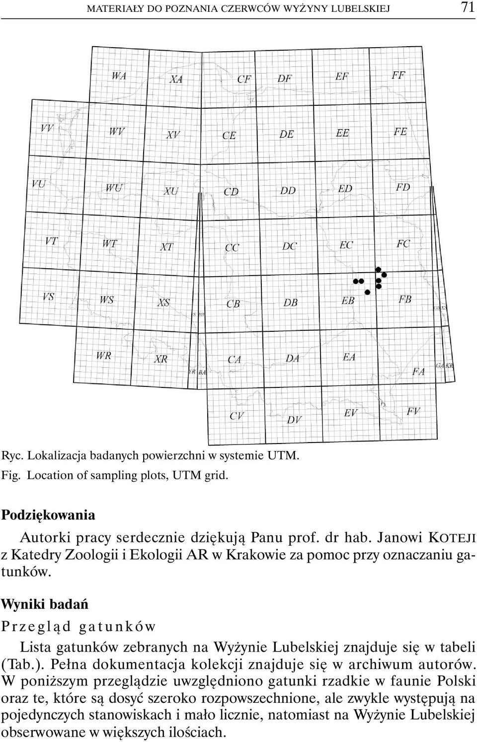 Wyniki badań Przegląd gatunków Lista gatunków zebranych na Wyżynie Lubelskiej znajduje się w tabeli (Tab.). Pełna dokumentacja kolekcji znajduje się w archiwum autorów.
