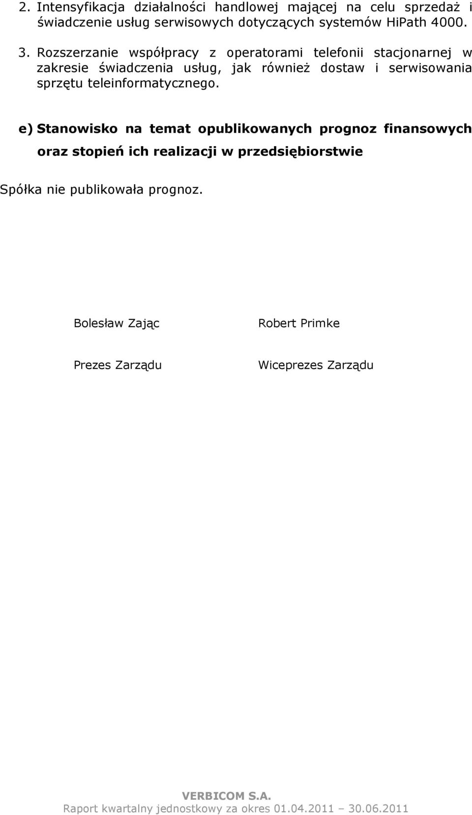 Rozszerzanie współpracy z operatorami telefonii stacjonarnej w zakresie świadczenia usług, jak równieŝ dostaw i