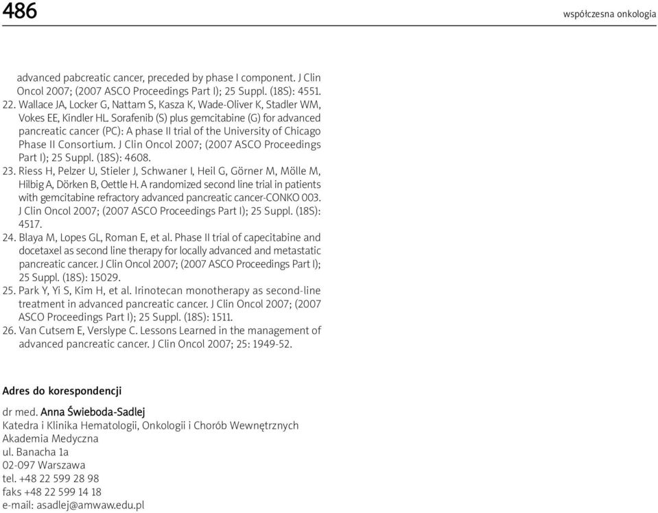 Sorafenib (S) plus gemcitabine (G) for advanced pancreatic cancer (PC): A phase II trial of the University of Chicago Phase II Consortium. J Clin Oncol 2007; (2007 ASCO Proceedings Part I); 25 Suppl.