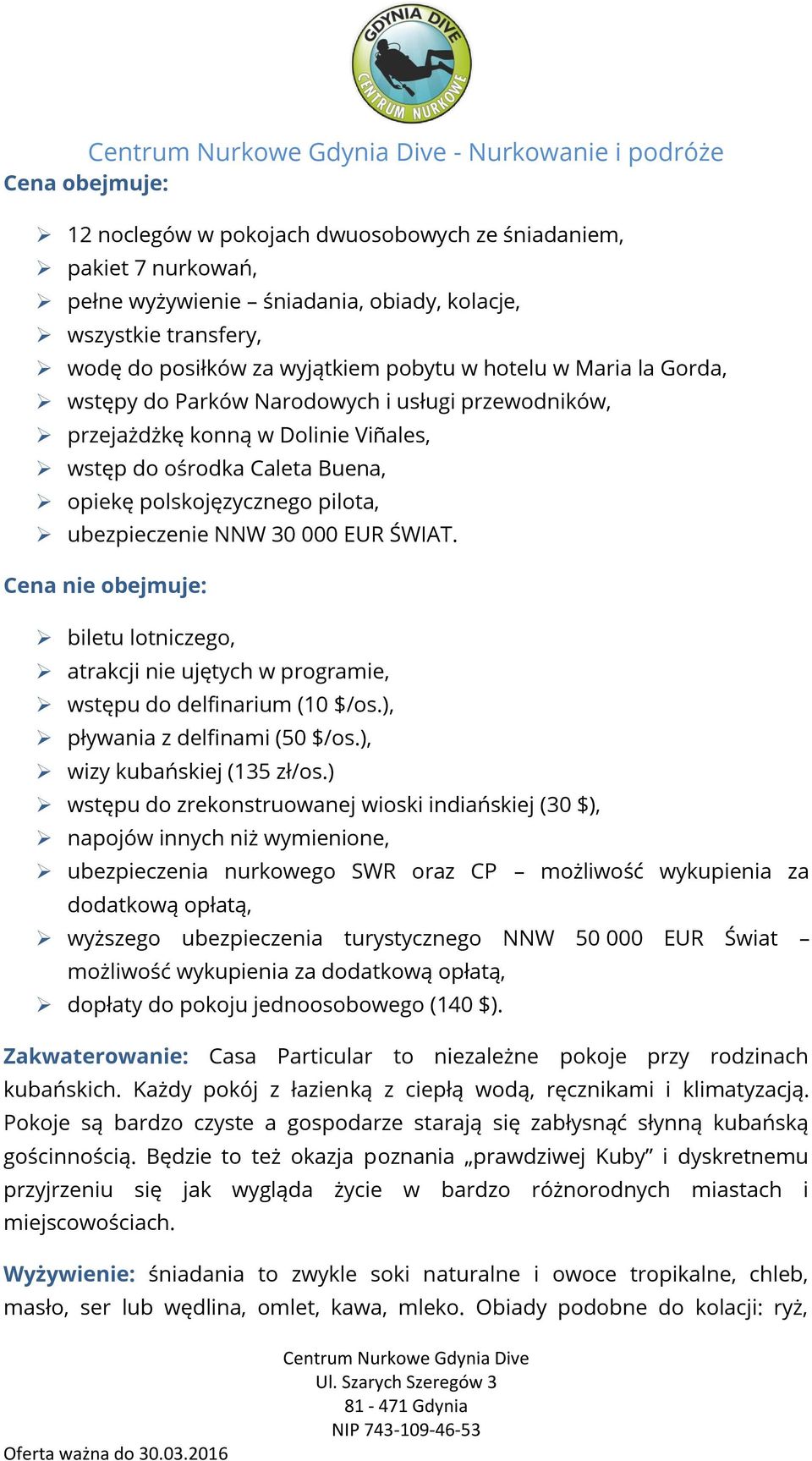 ubezpieczenie NNW 30 000 EUR ŚWIAT. Cena nie obejmuje: biletu lotniczego, atrakcji nie ujętych w programie, wstępu do delfinarium (10 $/os.), pływania z delfinami (50 $/os.