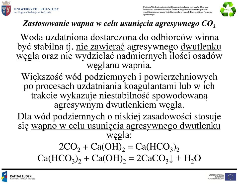 Większość wód podziemnych i powierzchniowych po procesach uzdatniania koagulantami lub w ich trakcie wykazuje niestabilność spowodowaną