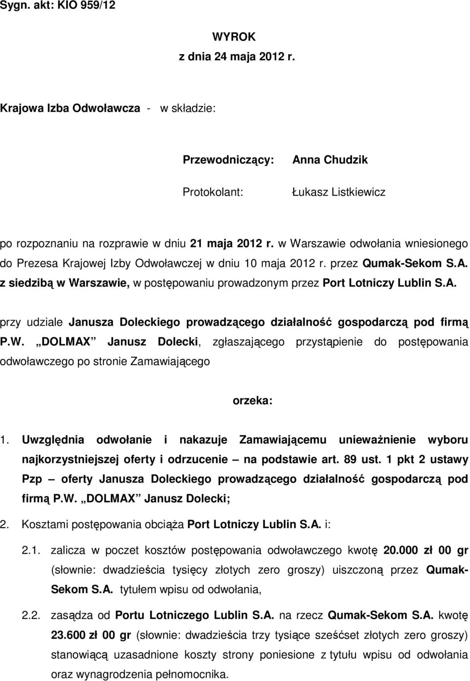 W. DOLMAX Janusz Dolecki, zgłaszającego przystąpienie do postępowania odwoławczego po stronie Zamawiającego orzeka: 1.