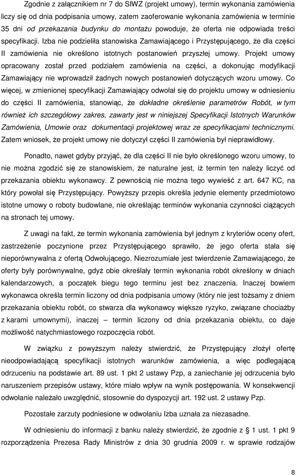 Izba nie podzieliła stanowiska Zamawiającego i Przystępującego, że dla części II zamówienia nie określono istotnych postanowień przyszłej umowy.