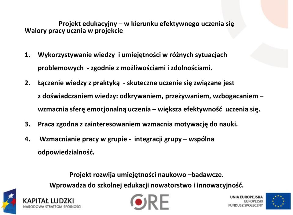 Łączenie wiedzy z praktyką - skuteczne uczenie się związane jest z doświadczaniem wiedzy: odkrywaniem, przeżywaniem, wzbogacaniem wzmacnia sferę emocjonalną