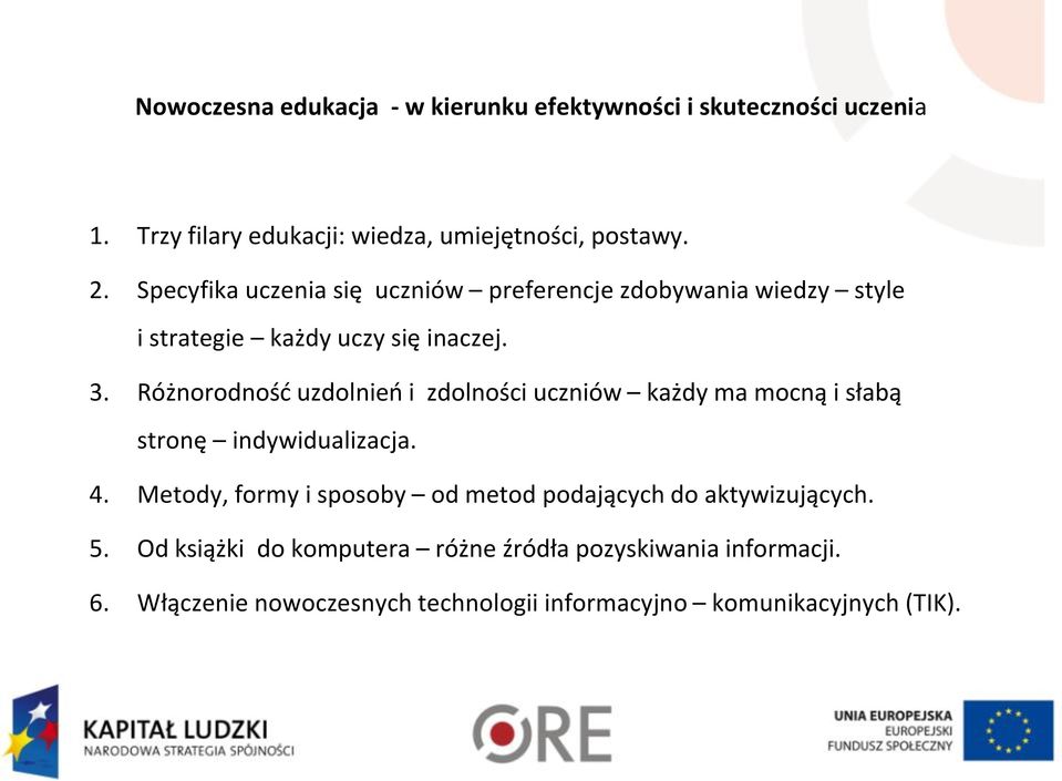 Różnorodność uzdolnień i zdolności uczniów każdy ma mocną i słabą stronę indywidualizacja. 4.