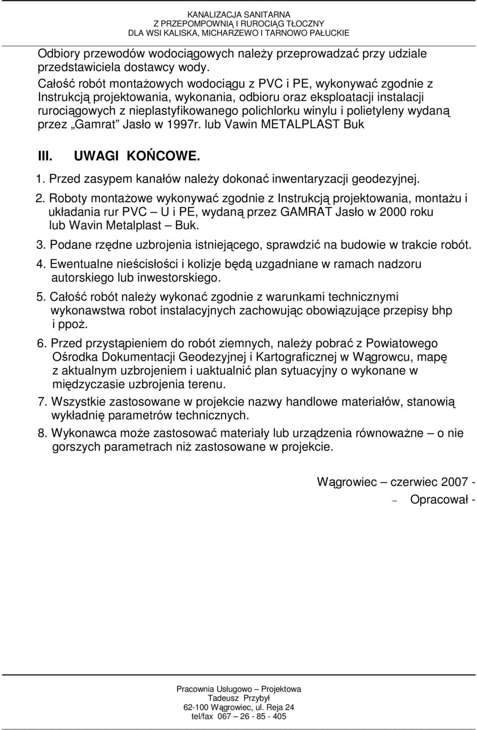 polietyleny wydaną przez Gamrat Jasło w 1997r. lub Vawin METALPLAST Buk III. UWAGI KOŃCOWE. 1. Przed zasypem kanałów naleŝy dokonać inwentaryzacji geodezyjnej. 2.