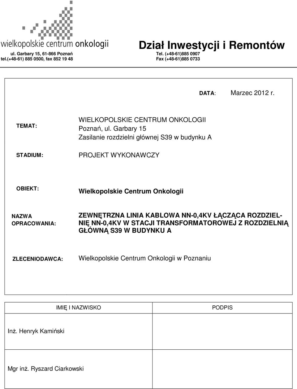 Garbary 15 STADIUM: PROJEKT WYKONAWCZY OBIEKT: Wielkopolskie Centrum Onkologii NAZWA OPRACOWANIA: ZEWNĘTRZNA LINIA KABLOWA NN-0,4KV ŁĄCZĄCA