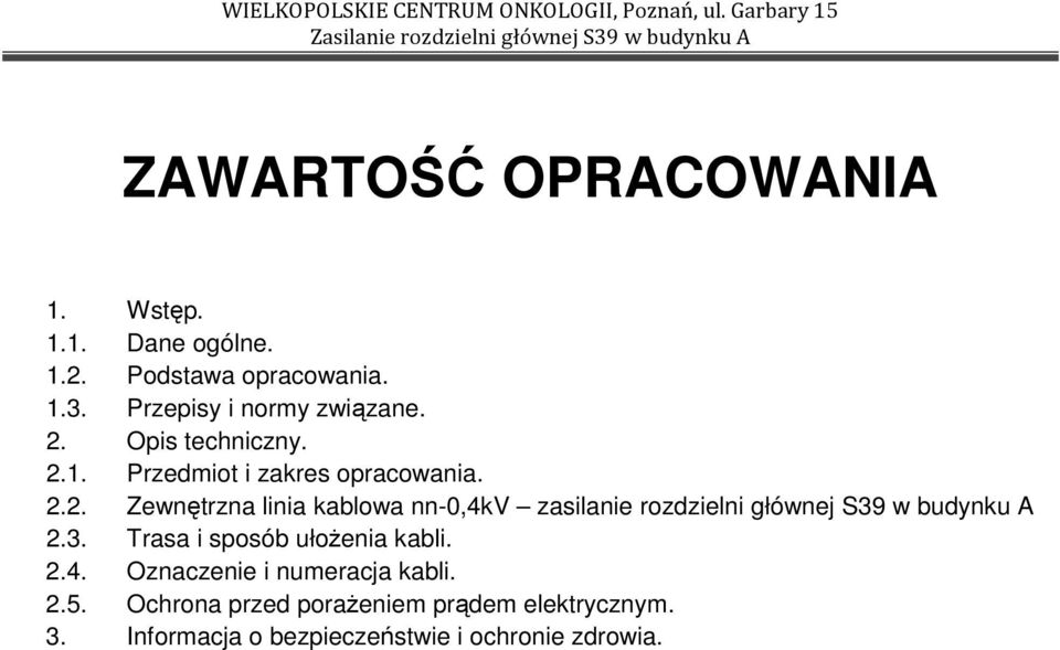 Opis techniczny. 2.1. Przedmiot i zakres opracowania. 2.2. Zewnętrzna linia kablowa nn-0,4kv zasilanie rozdzielni głównej S39 w budynku A 2.