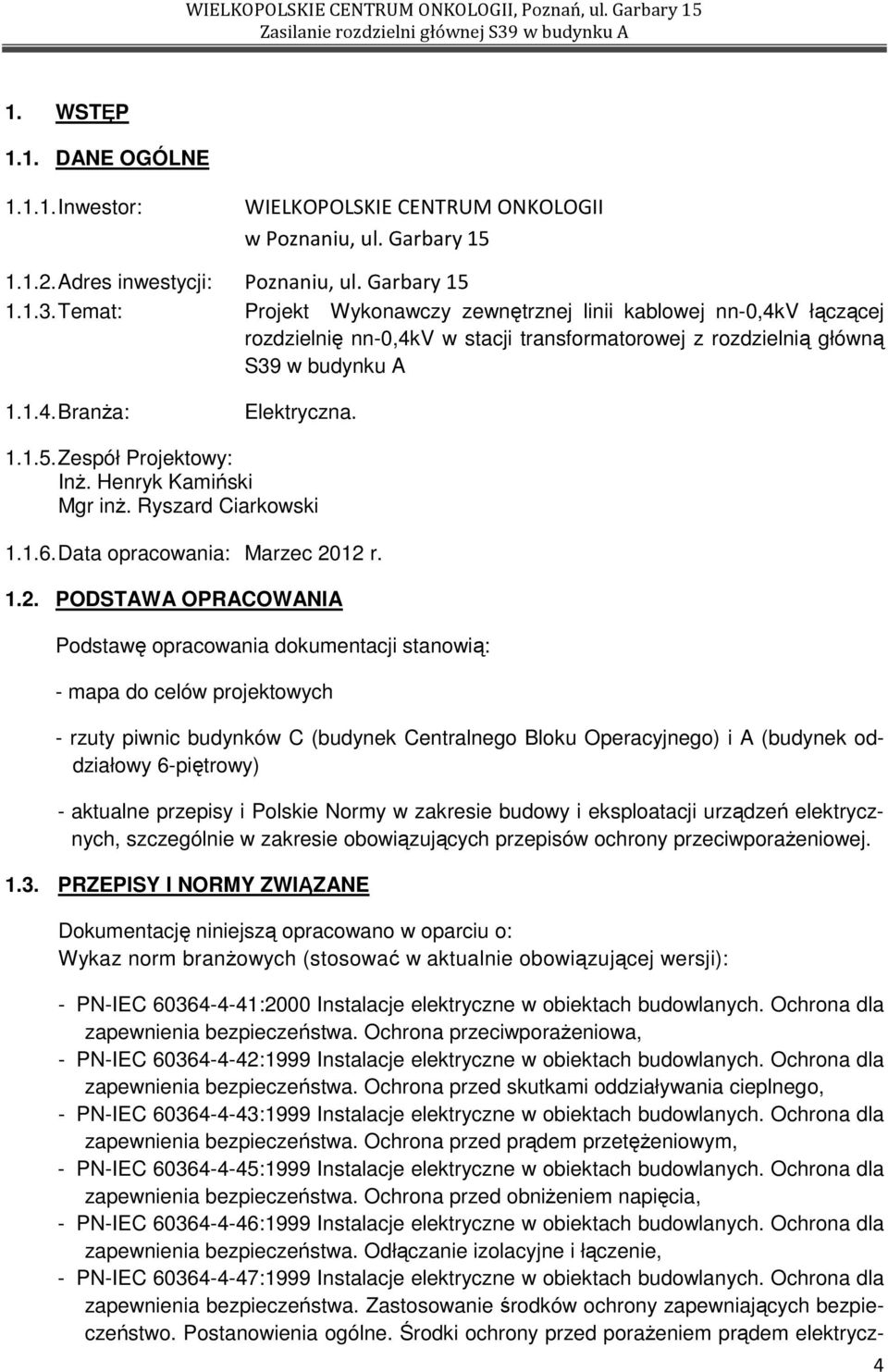 Zespół Projektowy: InŜ. Henryk Kamiński Mgr inŝ. Ryszard Ciarkowski 1.1.6. Data opracowania: Marzec 20