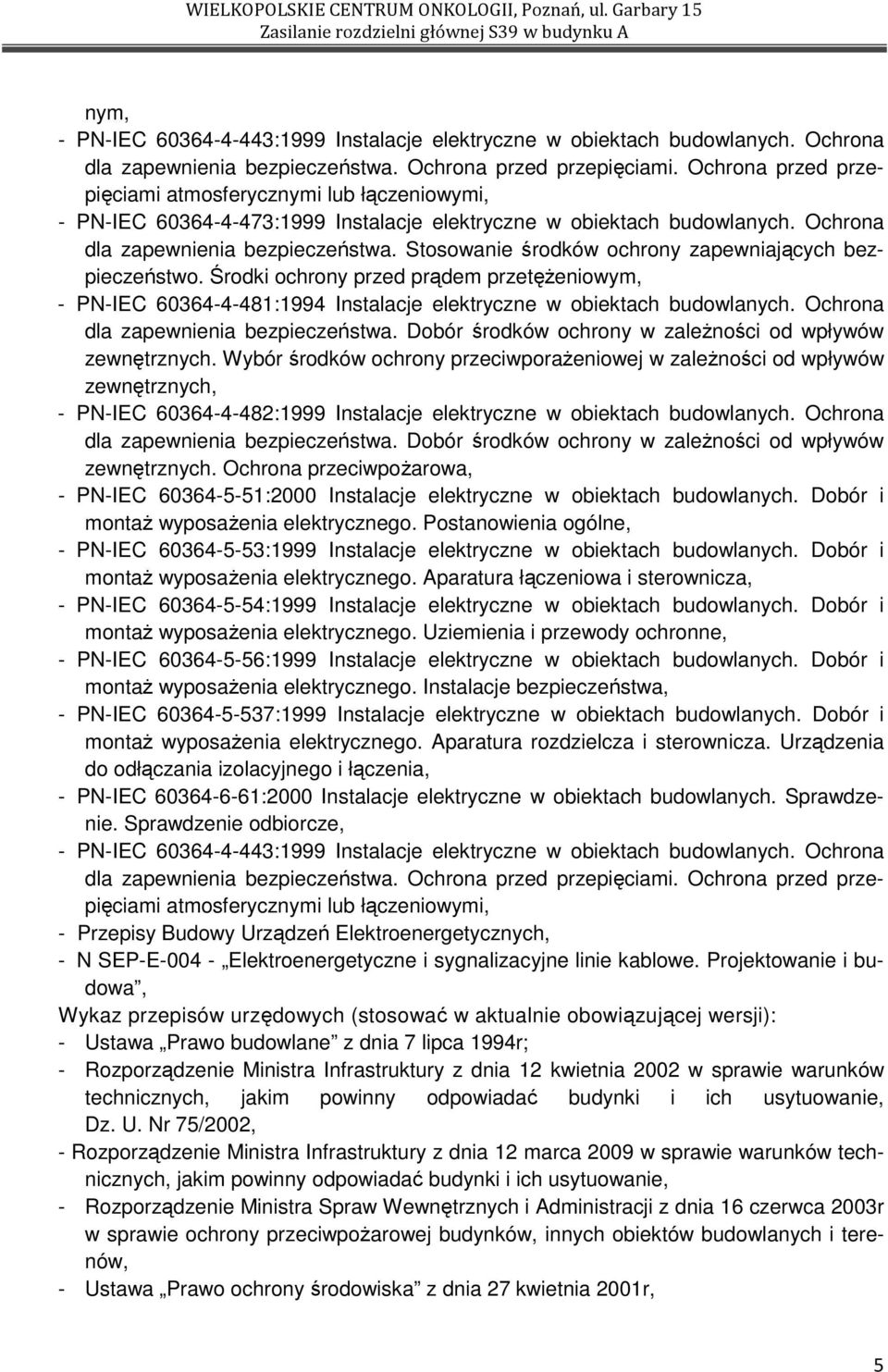 Stosowanie środków ochrony zapewniających bezpieczeństwo. Środki ochrony przed prądem przetęŝeniowym, - PN-IEC 60364-4-481:1994 Instalacje elektryczne w obiektach budowlanych.