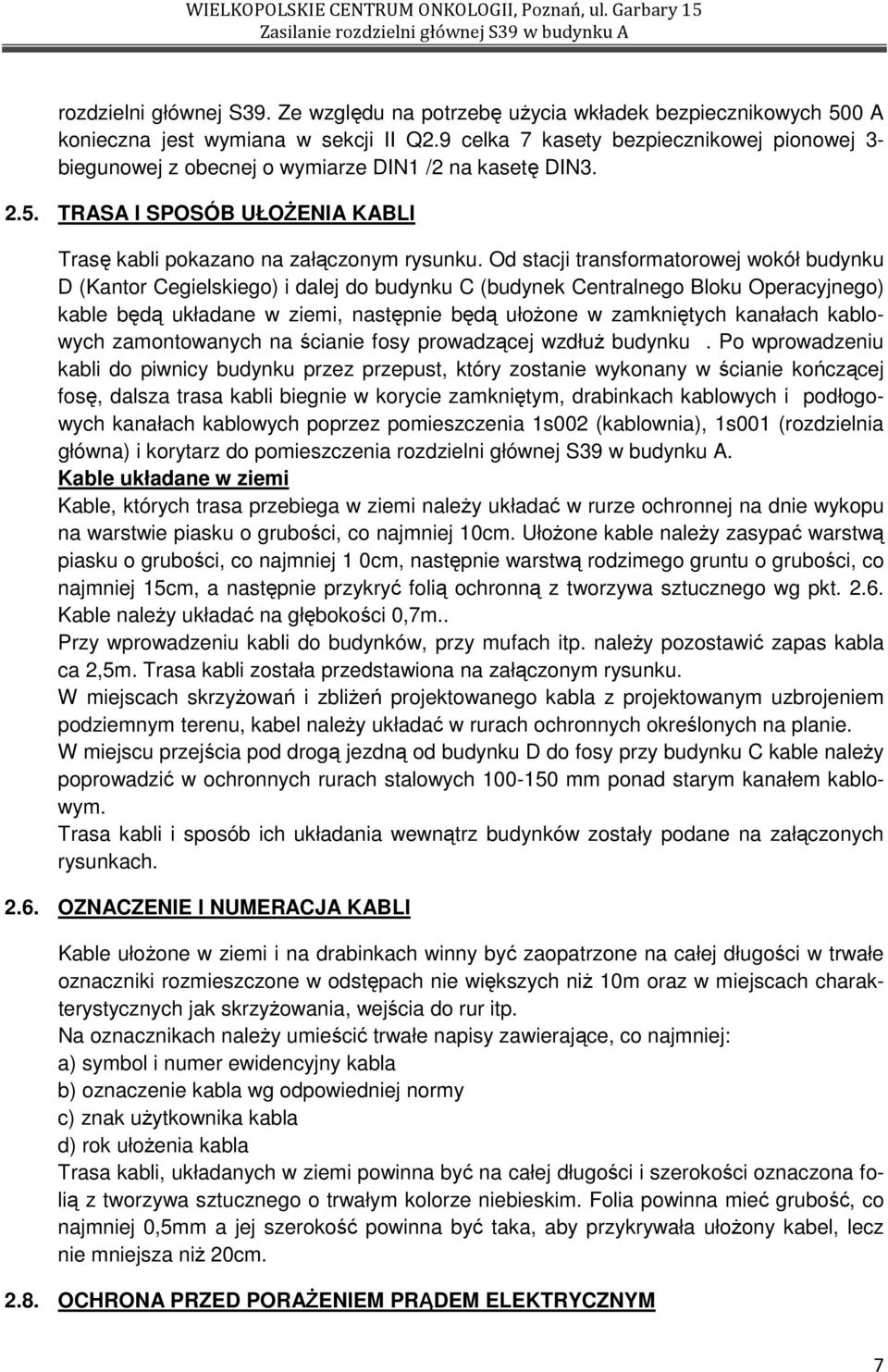 Od stacji transformatorowej wokół budynku D (Kantor Cegielskiego) i dalej do budynku C (budynek Centralnego Bloku Operacyjnego) kable będą układane w ziemi, następnie będą ułoŝone w zamkniętych