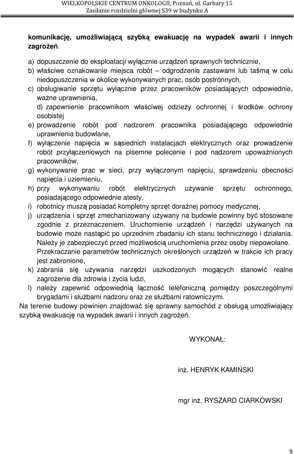 osób postronnych, c) obsługiwanie sprzętu wyłącznie przez pracowników posiadających odpowiednie, waŝne uprawnienia, d) zapewnienie pracownikom właściwej odzieŝy ochronnej i środków ochrony osobistej