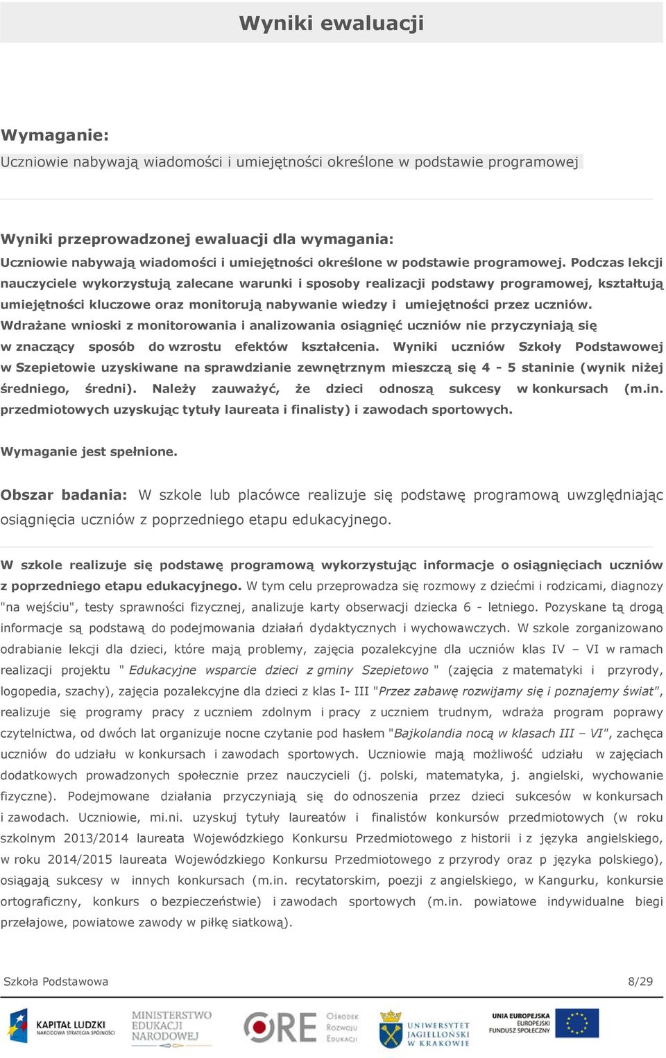 Podczas lekcji nauczyciele wykorzystują zalecane warunki i sposoby realizacji podstawy programowej, kształtują umiejętności kluczowe oraz monitorują nabywanie wiedzy i umiejętności przez uczniów.