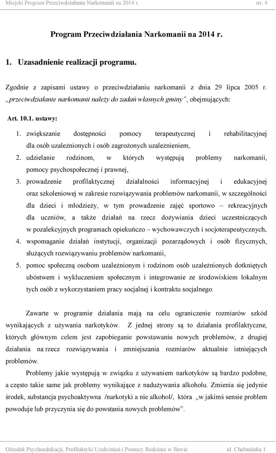zwiększanie dostępności pomocy terapeutycznej i rehabilitacyjnej dla osób uzależnionych i osób zagrożonych uzależnieniem, 2.