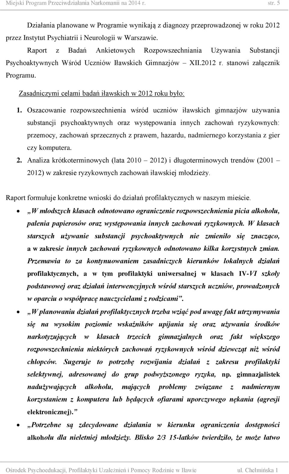 Zasadniczymi celami badań iławskich w 2012 roku było: 1.