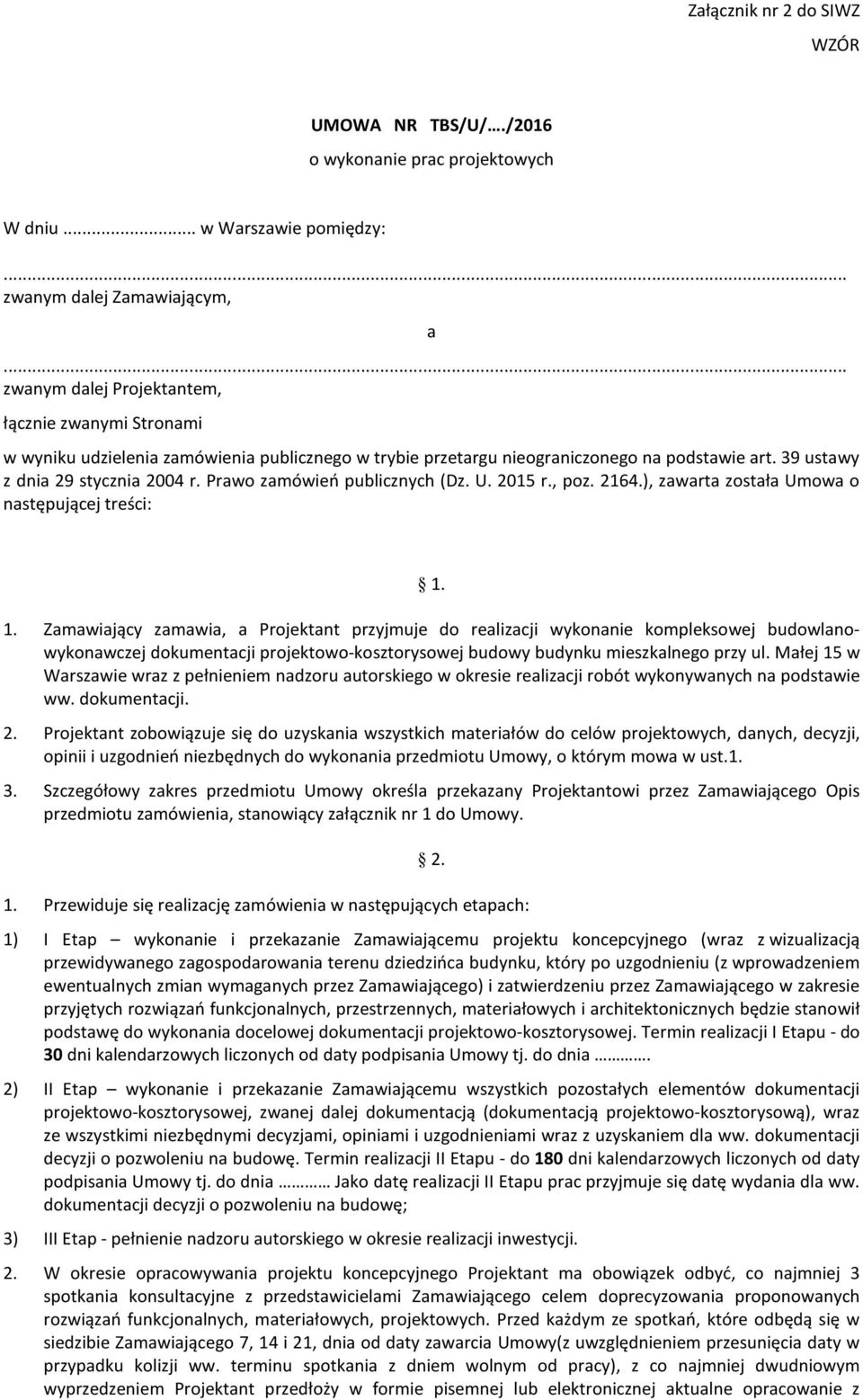 Prawo zamówień publicznych (Dz. U. 2015 r., poz. 2164.), zawarta została Umowa o następującej treści: 1.