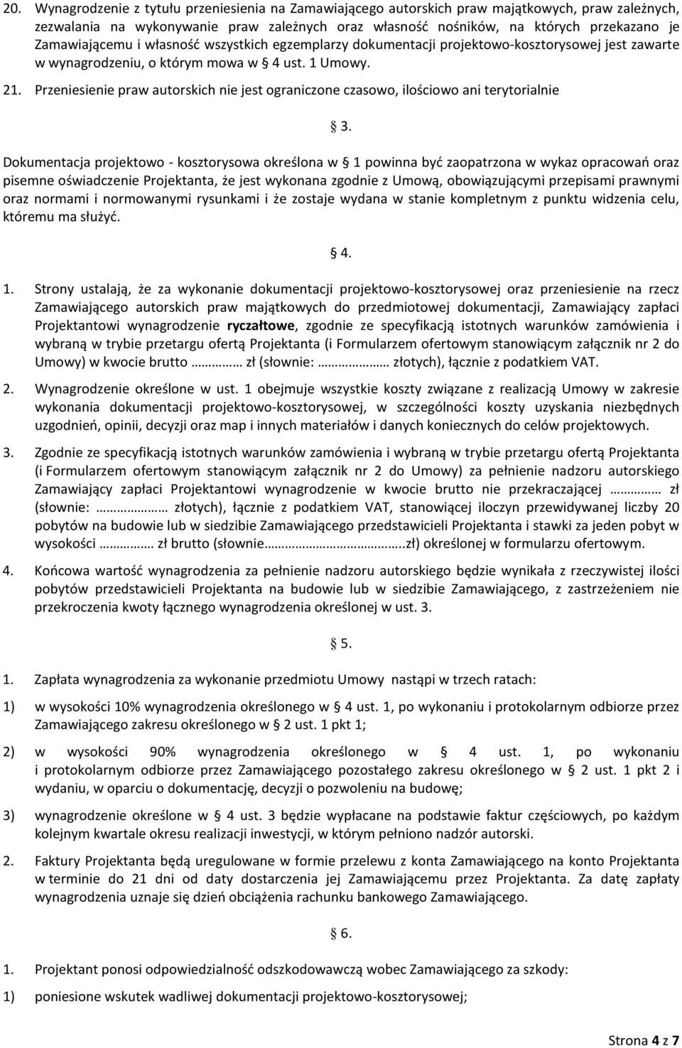 Przeniesienie praw autorskich nie jest ograniczone czasowo, ilościowo ani terytorialnie 3.