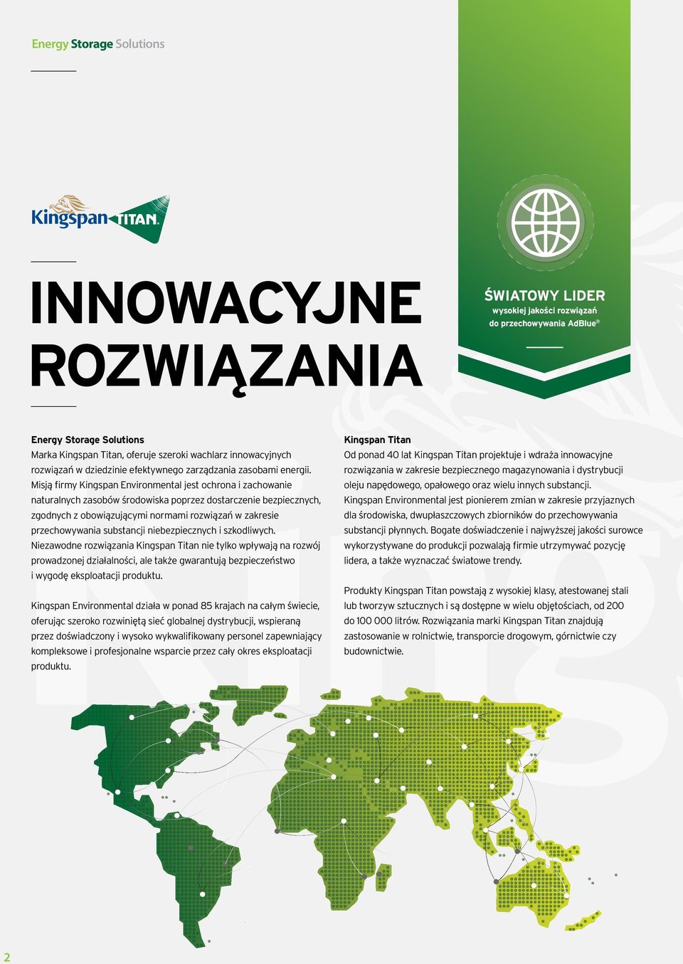 Misją firmy Kingspan Environmental jest ochrona i zachowanie naturalnych zasobów środowiska poprzez dostarczenie bezpiecznych, zgodnych z obowiązującymi normami rozwiązań w zakresie przechowywania