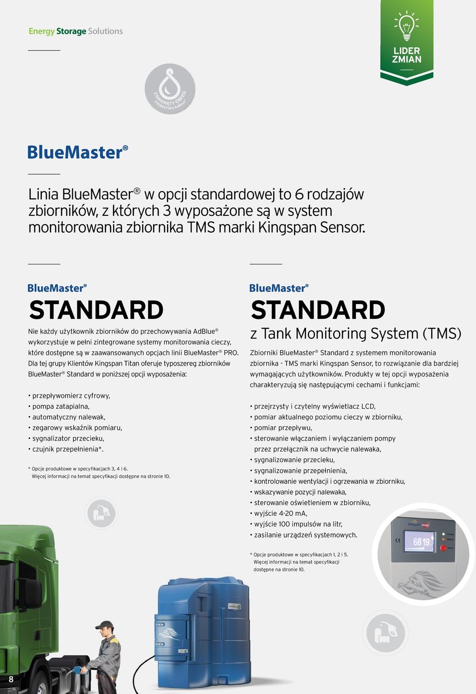 Dla tej grupy Klientów Kingspan Titan oferuje typoszereg zbiorników BlueMaster Standard w poniższej opcji wyposażenia: przepływomierz cyfrowy, pompa zatapialna, automatyczny nalewak, zegarowy