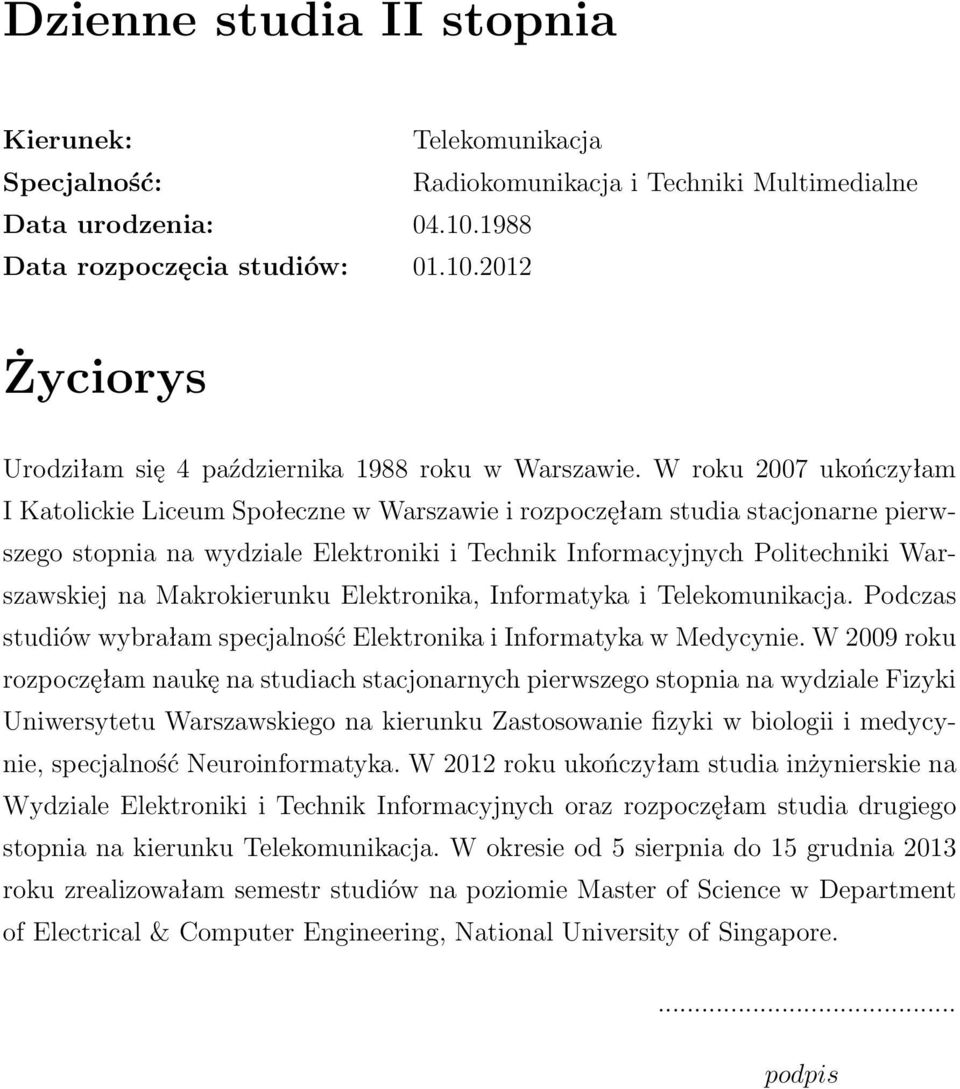 Makrokierunku Elektronika, Informatyka i Telekomunikacja. Podczas studiów wybrałam specjalność Elektronika i Informatyka w Medycynie.